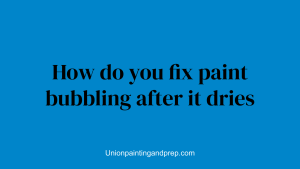 How do you fix paint bubbling after it dries