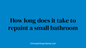 How long does it take to repaint a small bathroom
