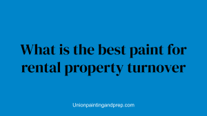 What is the best paint for rental property turnover