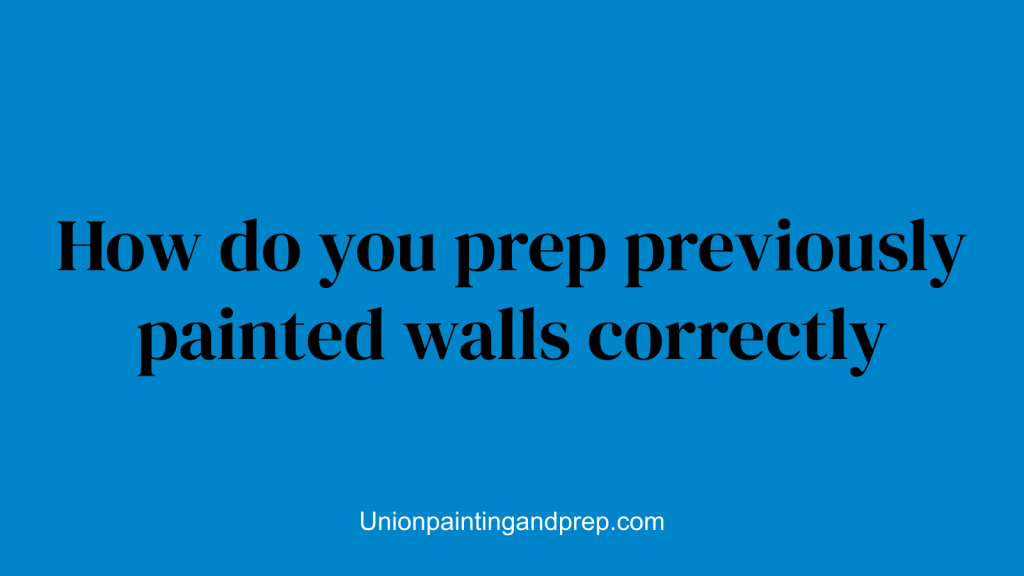 How do you prep previously painted walls correctly