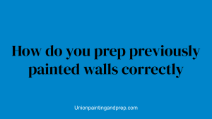 How do you prep previously painted walls correctly