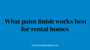 What paint finish works best for rental homes