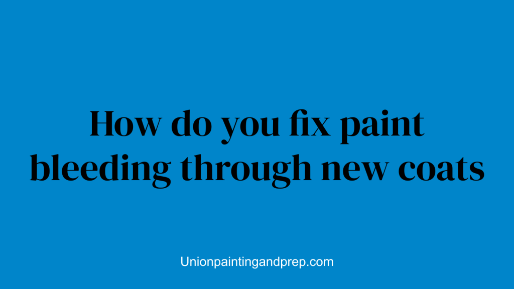 How do you fix paint bleeding through new coats