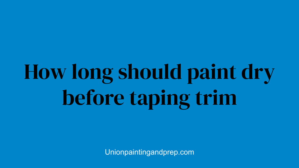 How long should paint dry before taping trim
