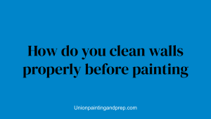 How do you clean walls properly before painting
