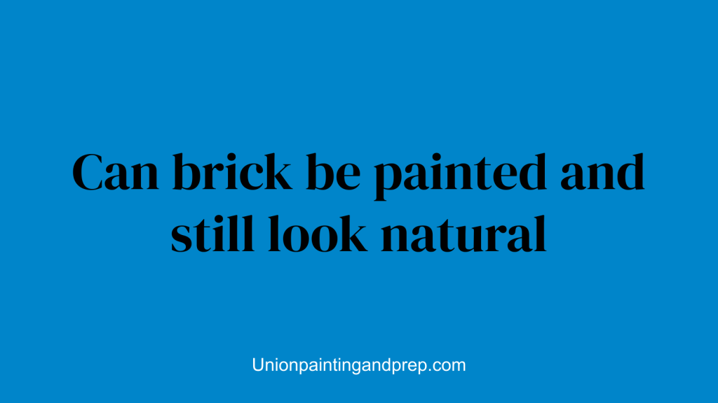Can brick be painted and still look natural