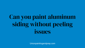 Can you paint aluminum siding without peeling issues