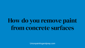 How do you remove paint from concrete surfaces