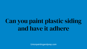 Can you paint plastic siding and have it adhere