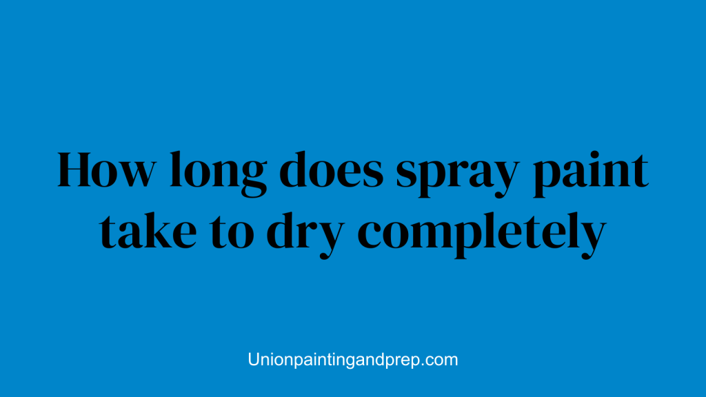 How long does spray paint take to dry completely
