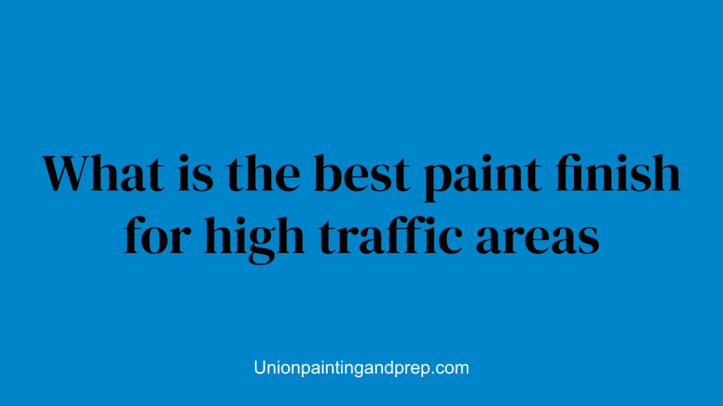 What is the best paint finish for high traffic areas