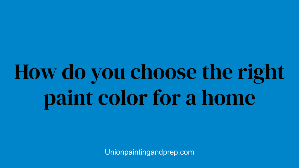 How do you choose the right paint color for a home
