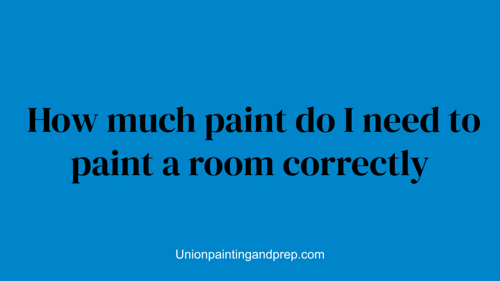 How much paint do I need to paint a room correctly