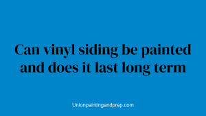 Can vinyl siding be painted and does it last long term