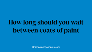 How long should you wait between coats of paint
