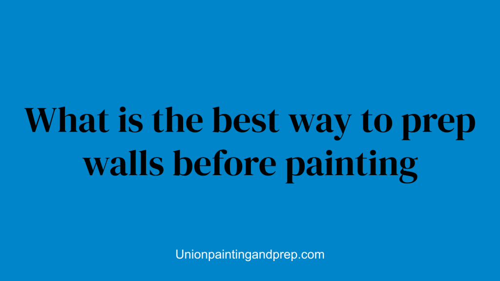 What is the best way to prep walls before painting