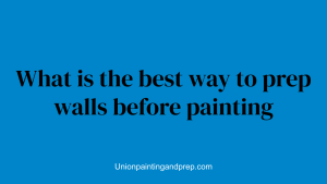 What is the best way to prep walls before painting
