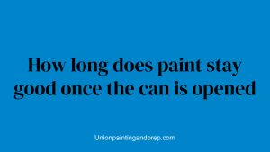 How long does paint stay good once the can is opened